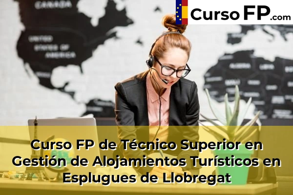Curso FP de Técnico Superior en Gestión de Alojamientos Turísticos en Piera 66 Curso FP de Técnico Superior en Gestión de Alojamientos Turísticos en Esplugues de Llobregat