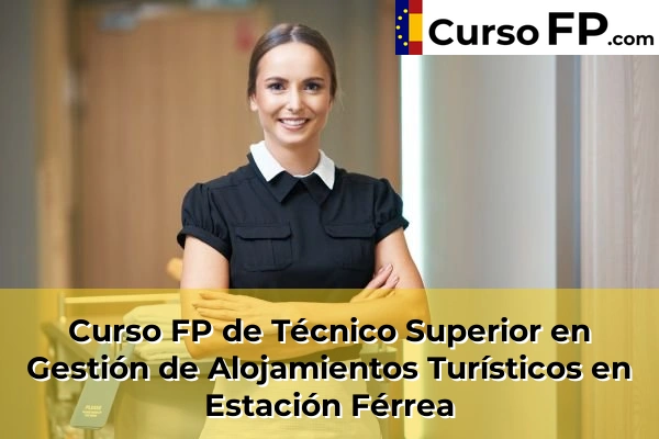 Curso FP de Técnico Superior en Gestión de Alojamientos Turísticos en la provincia de Cádiz 14 Curso FP de Técnico Superior en Gestión de Alojamientos Turísticos en Estación Férrea