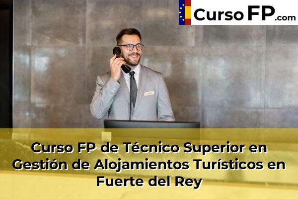 Curso FP de Técnico Superior en Gestión de Alojamientos Turísticos en Fuerte del Rey