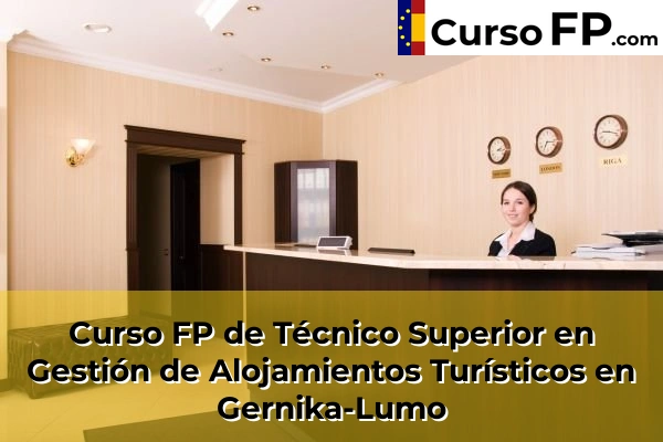 Curso FP de Técnico Superior en Gestión de Alojamientos Turísticos en Balmaseda 57 Curso FP de Técnico Superior en Gestión de Alojamientos Turísticos en Gernika-Lumo