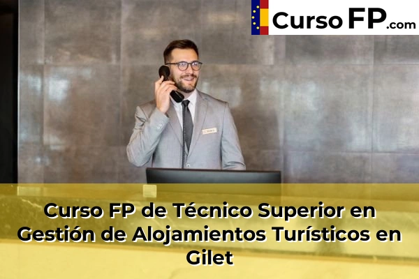 Curso FP de Técnico Superior en Gestión de Alojamientos Turísticos en Olocau 118 Curso FP de Técnico Superior en Gestión de Alojamientos Turísticos en Gilet