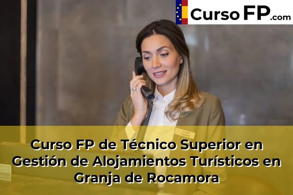 Curso FP de Técnico Superior en Gestión de Alojamientos Turísticos en Ibi 70 Curso FP de Técnico Superior en Gestión de Alojamientos Turísticos en Granja de Rocamora