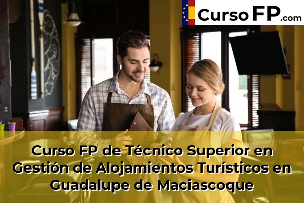 Curso FP de Técnico Superior en Gestión de Alojamientos Turísticos en Totana 64 Curso FP de Técnico Superior en Gestión de Alojamientos Turísticos en Guadalupe de Maciascoque
