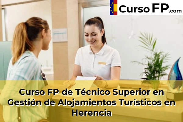 Curso FP de Técnico Superior en Gestión de Alojamientos Turísticos en Bolaños de Calatrava 37 Curso FP de Técnico Superior en Gestión de Alojamientos Turísticos en Herencia