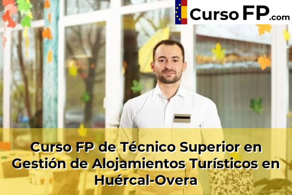 Curso FP de Técnico Superior en Gestión de Alojamientos Turísticos en Adra 50 Curso FP de Técnico Superior en Gestión de Alojamientos Turísticos en Huércal-Overa