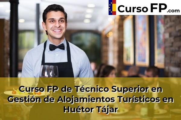Curso FP de Técnico Superior en Gestión de Alojamientos Turísticos en Belicena 55 Curso FP de Técnico Superior en Gestión de Alojamientos Turísticos en Huétor Tájar
