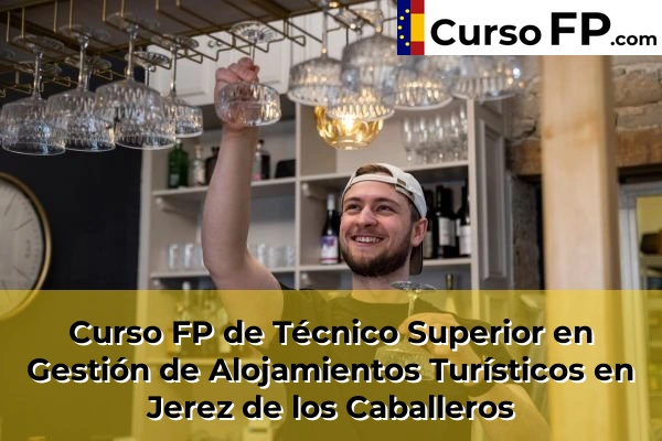 Curso FP de Técnico Superior en Gestión de Alojamientos Turísticos en Hornachos 38 Curso FP de Técnico Superior en Gestión de Alojamientos Turísticos en Jerez de los Caballeros