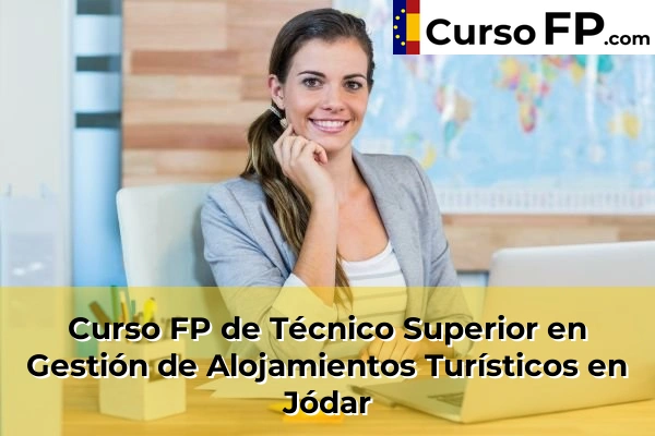 Curso FP de Técnico Superior en Gestión de Alojamientos Turísticos en Jódar