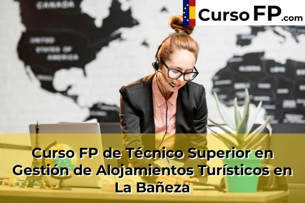 Curso FP de Técnico Superior en Gestión de Alojamientos Turísticos en Villaquilambre 34 Curso FP de Técnico Superior en Gestión de Alojamientos Turísticos en La Bañeza