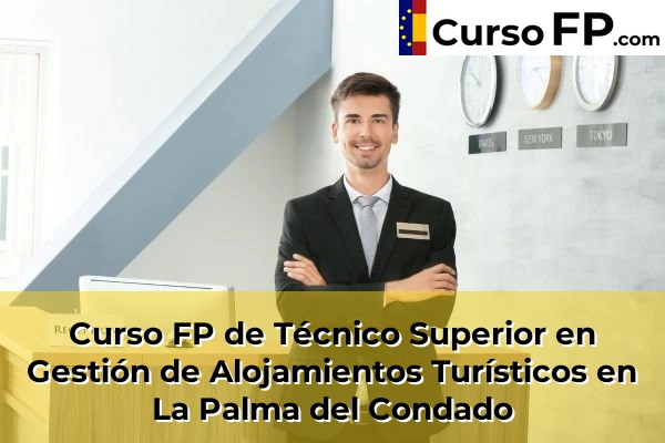 Curso FP de Técnico Superior en Gestión de Alojamientos Turísticos en Valverde del Camino 47 Curso FP de Técnico Superior en Gestión de Alojamientos Turísticos en La Palma del Condado
