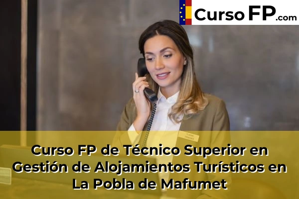 Curso FP de Técnico Superior en Gestión de Alojamientos Turísticos en Salou 45 Curso FP de Técnico Superior en Gestión de Alojamientos Turísticos en La Pobla de Mafumet