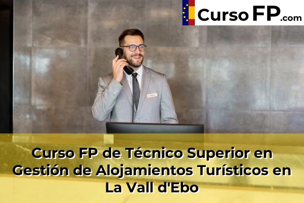 Curso FP de Técnico Superior en Gestión de Alojamientos Turísticos en Ibi 76 Curso FP de Técnico Superior en Gestión de Alojamientos Turísticos en La Vall d'Ebo