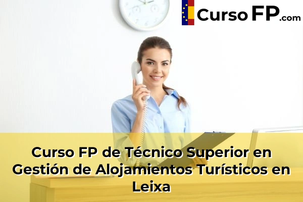 Curso FP de Técnico Superior en Gestión de Alojamientos Turísticos en Leixa