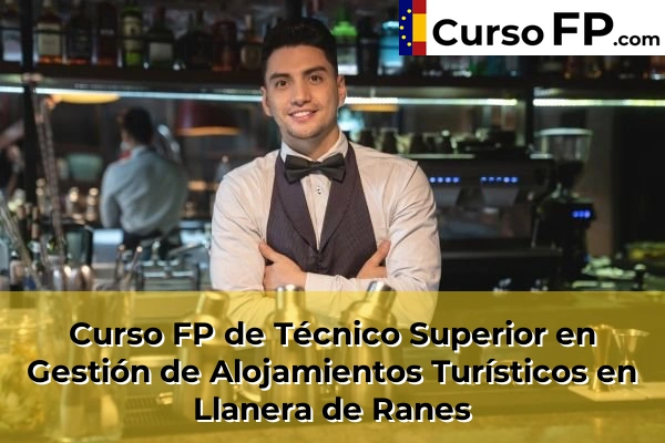 Curso FP de Técnico Superior en Gestión de Alojamientos Turísticos en Olocau 140 Curso FP de Técnico Superior en Gestión de Alojamientos Turísticos en Llanera de Ranes