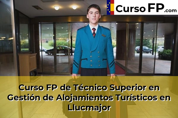 Curso FP de Técnico Superior en Gestión de Alojamientos Turísticos en Alaior 50 Curso FP de Técnico Superior en Gestión de Alojamientos Turísticos en Llucmajor