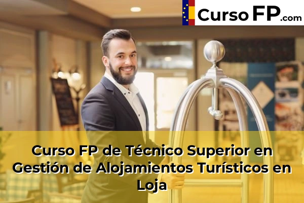 Curso FP de Técnico Superior en Gestión de Alojamientos Turísticos en Belicena 60 Curso FP de Técnico Superior en Gestión de Alojamientos Turísticos en Loja
