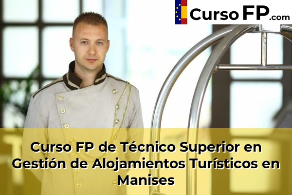 Curso FP de Técnico Superior en Gestión de Alojamientos Turísticos en Olocau 145 Curso FP de Técnico Superior en Gestión de Alojamientos Turísticos en Manises