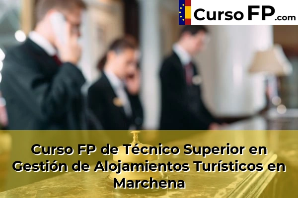 Curso FP de Técnico Superior en Gestión de Alojamientos Turísticos en Lebrija 69 Curso FP de Técnico Superior en Gestión de Alojamientos Turísticos en Marchena