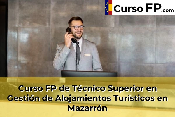 Curso FP de Técnico Superior en Gestión de Alojamientos Turísticos en Totana 81 Curso FP de Técnico Superior en Gestión de Alojamientos Turísticos en Mazarrón