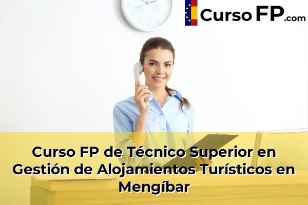Curso FP de Técnico Superior en Gestión de Alojamientos Turísticos en Mengíbar