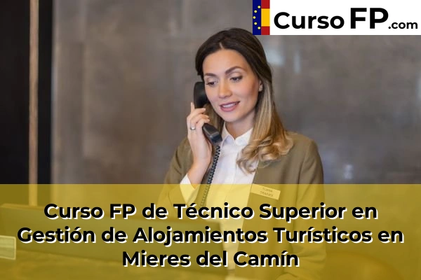 Curso FP de Técnico Superior en Gestión de Alojamientos Turísticos en la provincia de Asturias 23 Curso FP de Técnico Superior en Gestión de Alojamientos Turísticos en Mieres del Camín