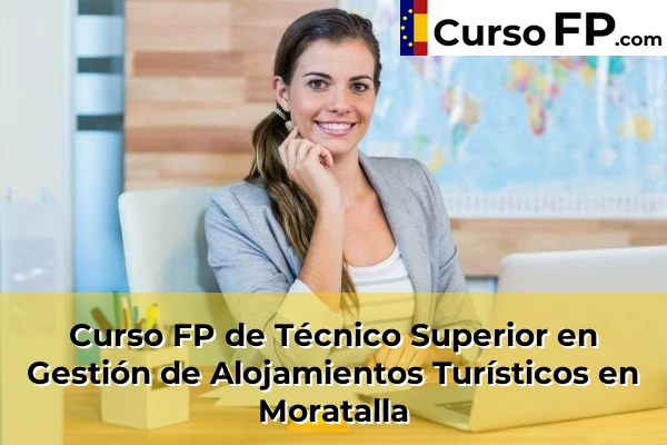 Curso FP de Técnico Superior en Gestión de Alojamientos Turísticos en Totana 83 Curso FP de Técnico Superior en Gestión de Alojamientos Turísticos en Moratalla