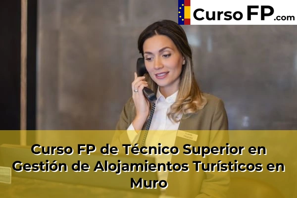 Curso FP de Técnico Superior en Gestión de Alojamientos Turísticos en Alaior 53 Curso FP de Técnico Superior en Gestión de Alojamientos Turísticos en Muro