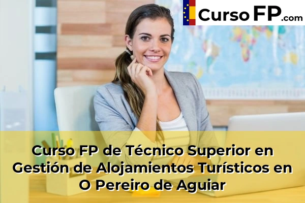 Curso FP de Técnico Superior en Gestión de Alojamientos Turísticos en San Cibrao das Viñas 41 Curso FP de Técnico Superior en Gestión de Alojamientos Turísticos en O Pereiro de Aguiar