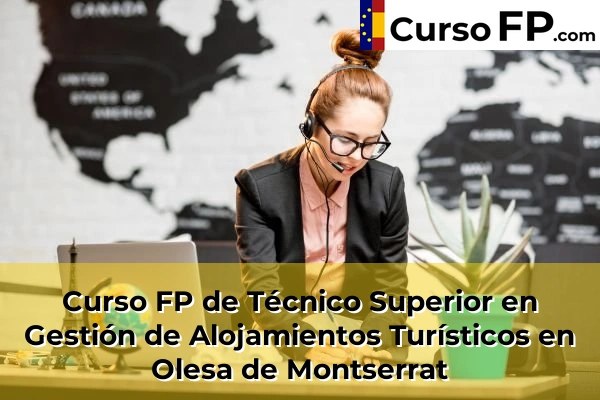 Curso FP de Técnico Superior en Gestión de Alojamientos Turísticos en Piera 101 Curso FP de Técnico Superior en Gestión de Alojamientos Turísticos en Olesa de Montserrat