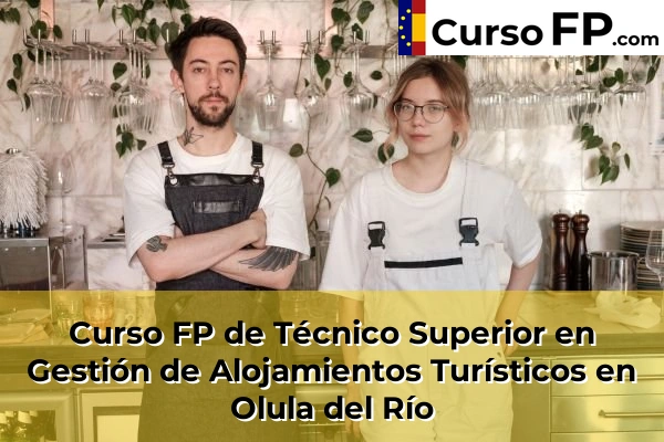 Curso FP de Técnico Superior en Gestión de Alojamientos Turísticos en Adra 59 Curso FP de Técnico Superior en Gestión de Alojamientos Turísticos en Olula del Río