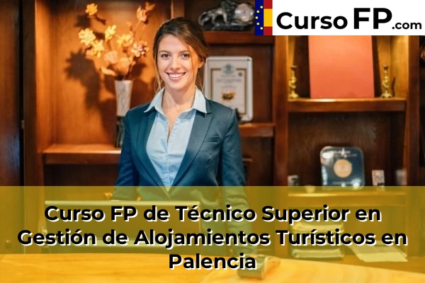 Curso FP de Técnico Superior en Gestión de Alojamientos Turísticos en Villamuriel de Cerrato 33 Curso FP de Técnico Superior en Gestión de Alojamientos Turísticos en Palencia