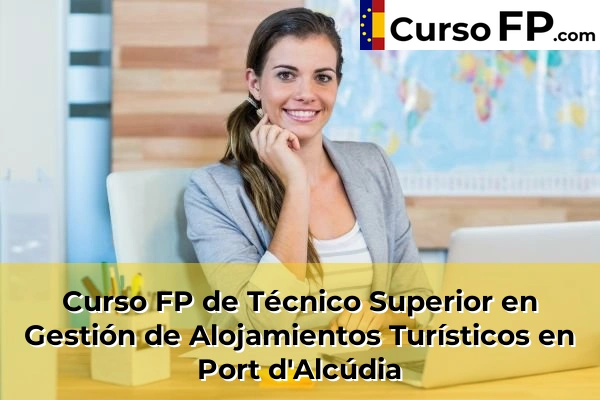 Curso FP de Técnico Superior en Gestión de Alojamientos Turísticos en Alaior 61 Curso FP de Técnico Superior en Gestión de Alojamientos Turísticos en Port d'Alcúdia
