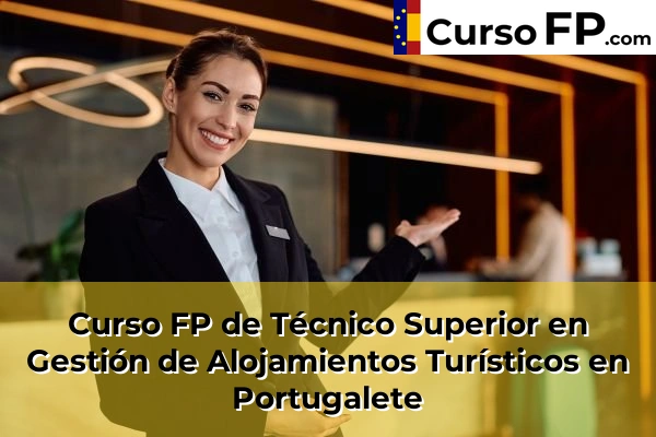 Curso FP de Técnico Superior en Gestión de Alojamientos Turísticos en Balmaseda 80 Curso FP de Técnico Superior en Gestión de Alojamientos Turísticos en Portugalete