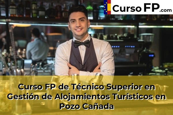 Curso FP de Técnico Superior en Gestión de Alojamientos Turísticos en la provincia de Albacete 8 Curso FP de Técnico Superior en Gestión de Alojamientos Turísticos en Pozo Cañada