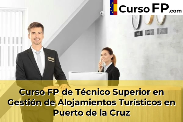Curso FP de Técnico Superior en Gestión de Alojamientos Turísticos en Tegueste Centro 68 Curso FP de Técnico Superior en Gestión de Alojamientos Turísticos en Puerto de la Cruz