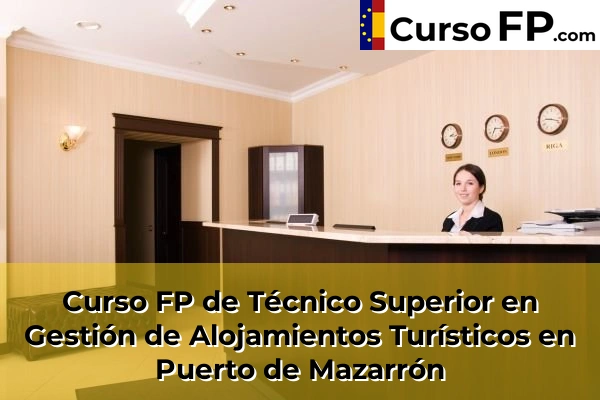 Curso FP de Técnico Superior en Gestión de Alojamientos Turísticos en Totana 89 Curso FP de Técnico Superior en Gestión de Alojamientos Turísticos en Puerto de Mazarrón