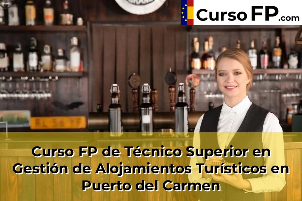 Curso FP de Técnico Superior en Gestión de Alojamientos Turísticos en Villaverde 56 Curso FP de Técnico Superior en Gestión de Alojamientos Turísticos en Puerto del Carmen