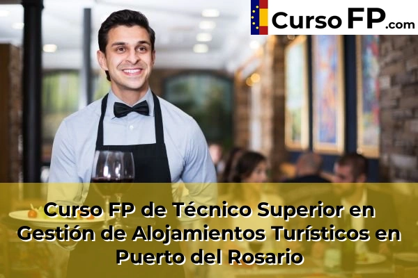 Curso FP de Técnico Superior en Gestión de Alojamientos Turísticos en Villaverde 57 Curso FP de Técnico Superior en Gestión de Alojamientos Turísticos en Puerto del Rosario