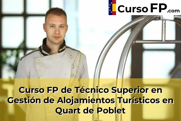Curso FP de Técnico Superior en Gestión de Alojamientos Turísticos en Olocau 179 Curso FP de Técnico Superior en Gestión de Alojamientos Turísticos en Quart de Poblet