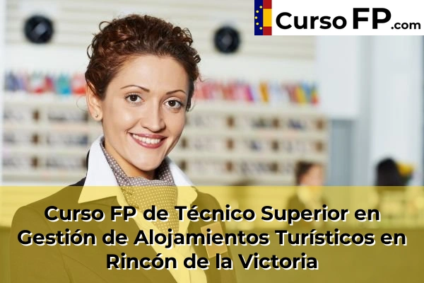 Curso FP de Técnico Superior en Gestión de Alojamientos Turísticos en Benalmádena 68 Curso FP de Técnico Superior en Gestión de Alojamientos Turísticos en Rincón de la Victoria