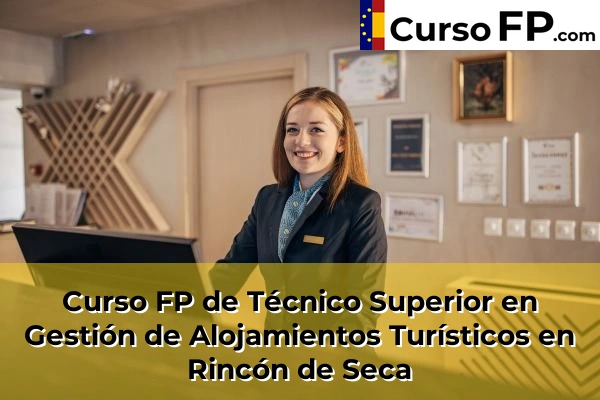 Curso FP de Técnico Superior en Gestión de Alojamientos Turísticos en Totana 93 Curso FP de Técnico Superior en Gestión de Alojamientos Turísticos en Rincón de Seca