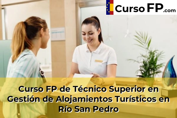 Curso FP de Técnico Superior en Gestión de Alojamientos Turísticos en la provincia de Cádiz 27 Curso FP de Técnico Superior en Gestión de Alojamientos Turísticos en Río San Pedro