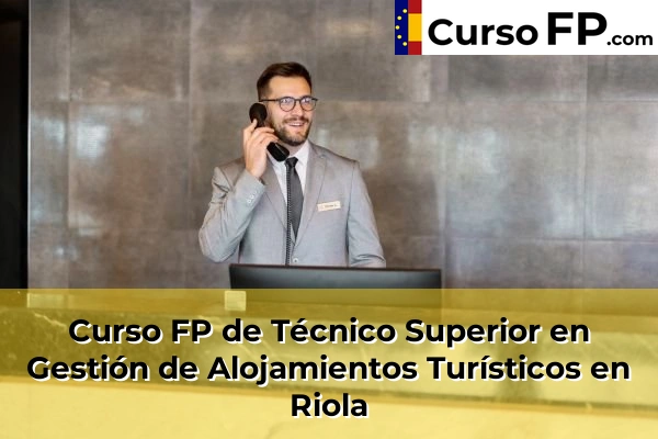 Curso FP de Técnico Superior en Gestión de Alojamientos Turísticos en Olocau 187 Curso FP de Técnico Superior en Gestión de Alojamientos Turísticos en Riola