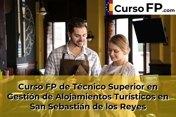 Curso FP de Técnico Superior en Gestión de Alojamientos Turísticos en Boadilla del Monte 104 Curso FP de Técnico Superior en Gestión de Alojamientos Turísticos en San Sebastián de los Reyes