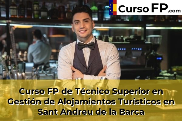 Curso FP de Técnico Superior en Gestión de Alojamientos Turísticos en Piera 117 Curso FP de Técnico Superior en Gestión de Alojamientos Turísticos en Sant Andreu de la Barca