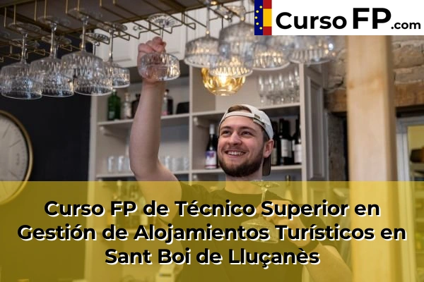 Curso FP de Técnico Superior en Gestión de Alojamientos Turísticos en Piera 119 Curso FP de Técnico Superior en Gestión de Alojamientos Turísticos en Sant Boi de Lluçanès