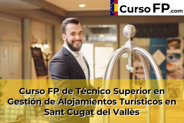 Curso FP de Técnico Superior en Gestión de Alojamientos Turísticos en Piera 121 Curso FP de Técnico Superior en Gestión de Alojamientos Turísticos en Sant Cugat del Vallès