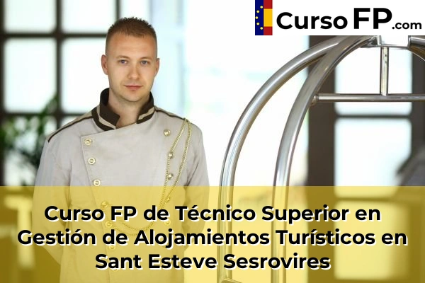 Curso FP de Técnico Superior en Gestión de Alojamientos Turísticos en Piera 123 Curso FP de Técnico Superior en Gestión de Alojamientos Turísticos en Sant Esteve Sesrovires