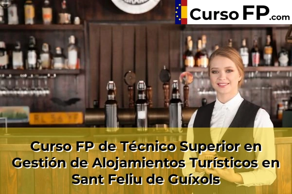 Curso FP de Técnico Superior en Gestión de Alojamientos Turísticos en Sarrià de Ter 54 Curso FP de Técnico Superior en Gestión de Alojamientos Turísticos en Sant Feliu de Guíxols