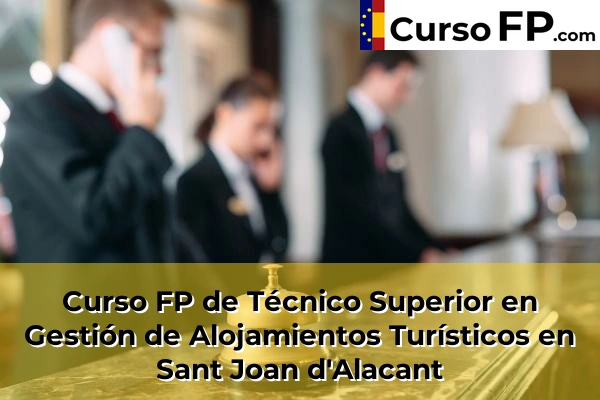 Curso FP de Técnico Superior en Gestión de Alojamientos Turísticos en Ibi 103 Curso FP de Técnico Superior en Gestión de Alojamientos Turísticos en Sant Joan d'Alacant